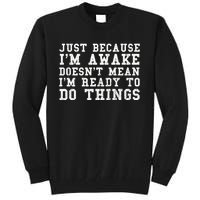 Just Because Im Awake Funny Saying Mom Tall Sweatshirt