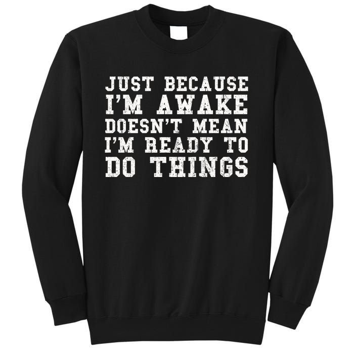 Just Because Im Awake Funny Saying Mom Tall Sweatshirt