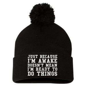 Just Because Im Awake Funny Saying Mom Pom Pom 12in Knit Beanie