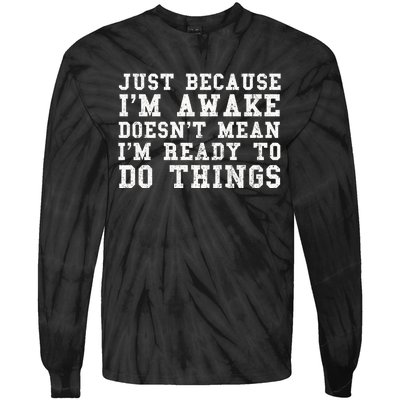 Just Because Im Awake Funny Saying Mom Tie-Dye Long Sleeve Shirt