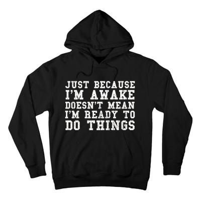 Just Because Im Awake Funny Saying Mom Tall Hoodie