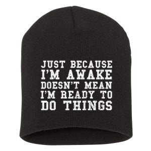 Just Because Im Awake Funny Saying Mom Short Acrylic Beanie