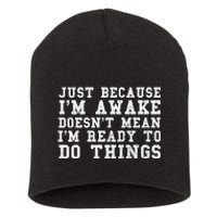 Just Because Im Awake Funny Saying Mom Short Acrylic Beanie