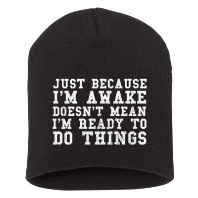 Just Because Im Awake Funny Saying Mom Short Acrylic Beanie