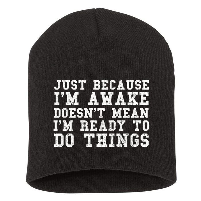 Just Because Im Awake Funny Saying Mom Short Acrylic Beanie