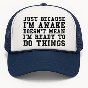 Just Because Im Awake Funny Saying Mom Trucker Hat