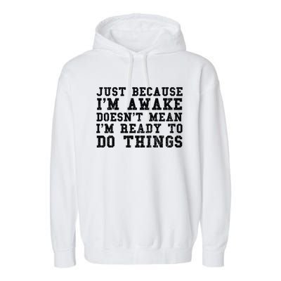 Just Because Im Awake Funny Saying Mom Garment-Dyed Fleece Hoodie