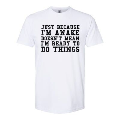 Just Because Im Awake Funny Saying Mom Softstyle CVC T-Shirt