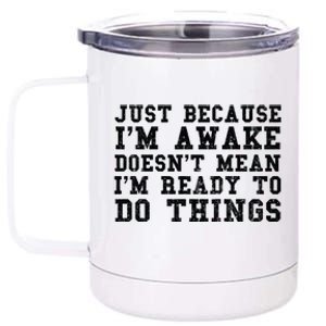 Just Because Im Awake Funny Saying Mom 12 oz Stainless Steel Tumbler Cup