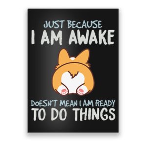 Just Because I'm Awake Ready To Do Things Poster