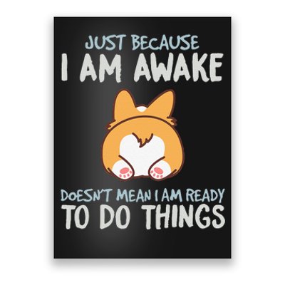 Just Because I'm Awake Ready To Do Things Poster