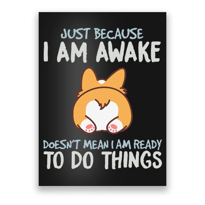 Just Because I'm Awake Ready To Do Things Poster