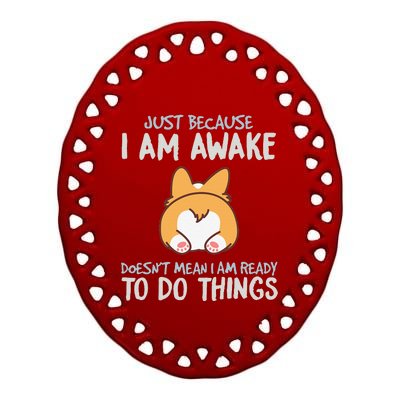 Just Because I'm Awake Ready To Do Things Ceramic Oval Ornament