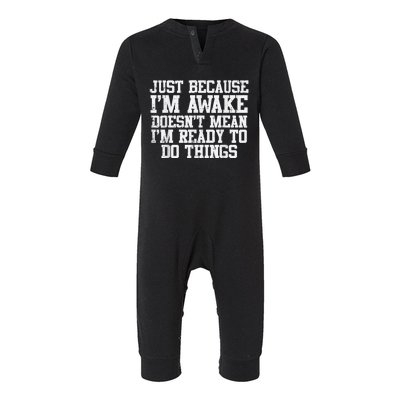 Just Because Im Awake Funny Saying Infant Fleece One Piece