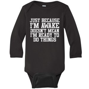 Just Because Im Awake Funny Saying Baby Long Sleeve Bodysuit