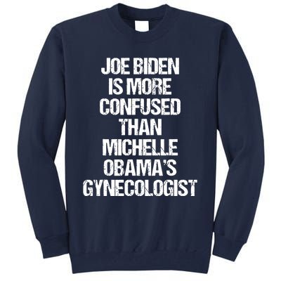 Joe Biden Is More Confused Than Michelle Obamas Gynecologist Tall Sweatshirt