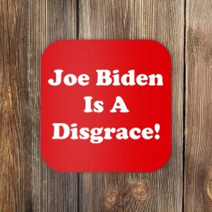 Joe Biden Is A Disgrace Coaster