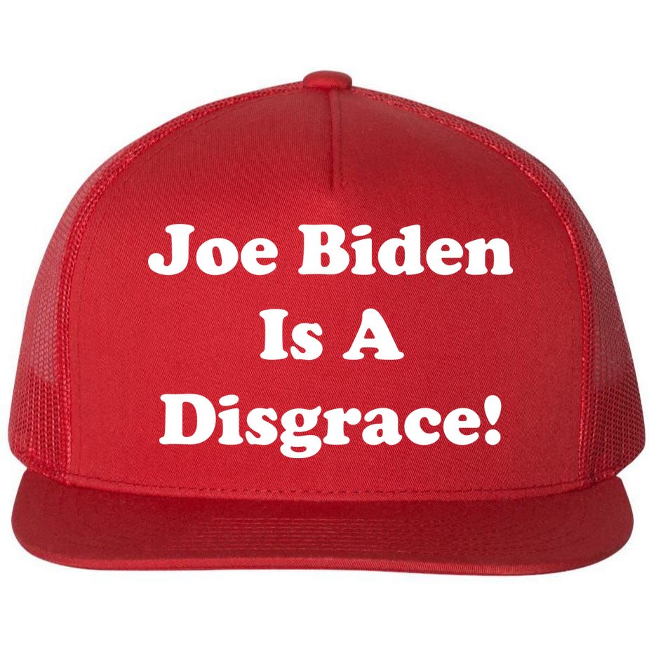 Joe Biden Is A Disgrace Flat Bill Trucker Hat