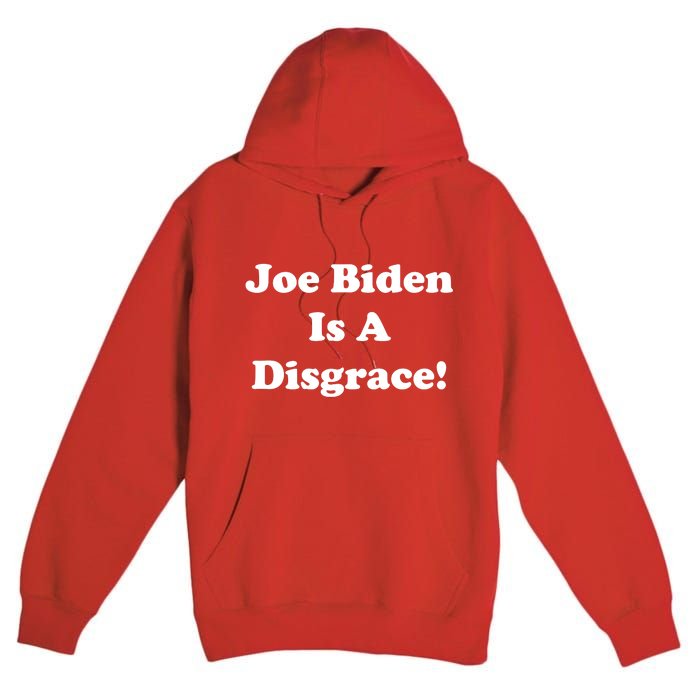 Joe Biden Is A Disgrace Premium Pullover Hoodie