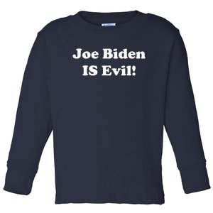 Joe Biden Is Evil Toddler Long Sleeve Shirt