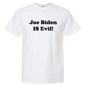 Joe Biden Is Evil Garment-Dyed Heavyweight T-Shirt