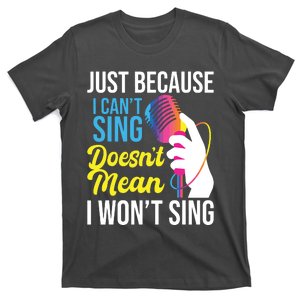 Just Because I Cant Sing Karaoke Party Singer Singing T-Shirt