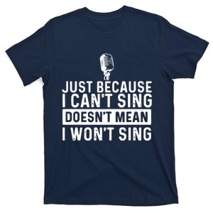 Just Because I Cant Sing Karaoke Party Musician Singer T-Shirt