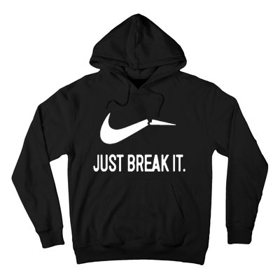 Just Break It Hoodie