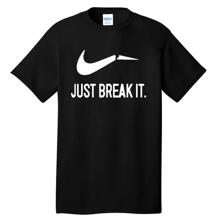 Just Break It Tall T-Shirt