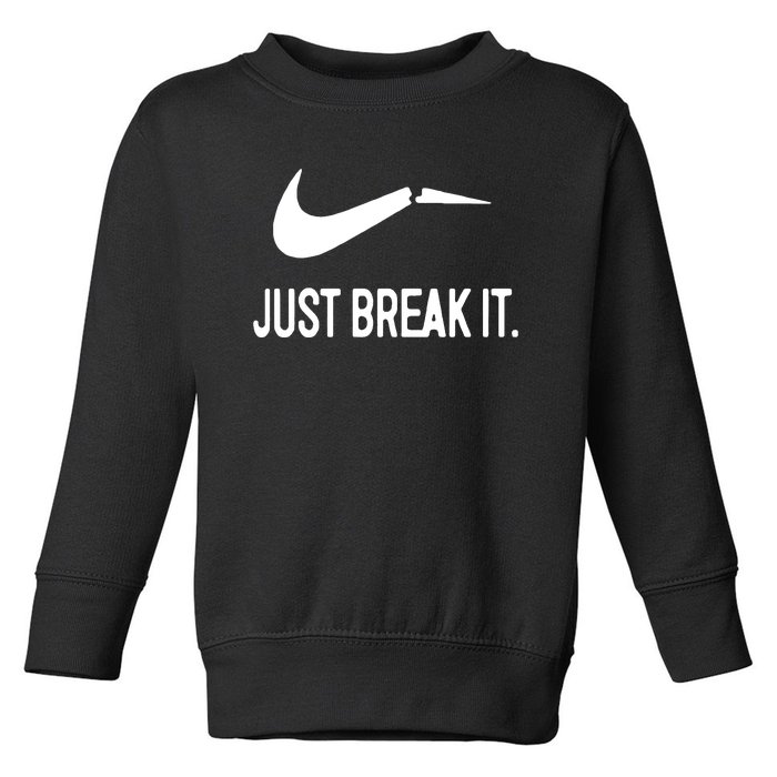 Just Break It Toddler Sweatshirt