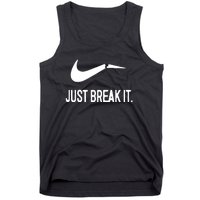 Just Break It Tank Top