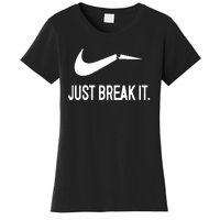 Just Break It Women's T-Shirt