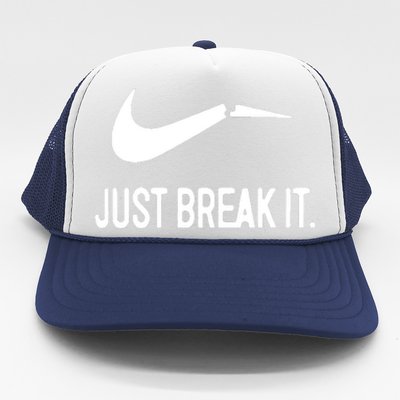 Just Break It Trucker Hat