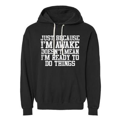 Just Because Im Awake Funny Saying Mom Garment-Dyed Fleece Hoodie