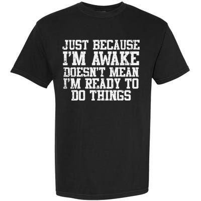 Just Because Im Awake Funny Saying Mom Garment-Dyed Heavyweight T-Shirt