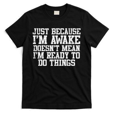 Just Because Im Awake Funny Saying Mom T-Shirt