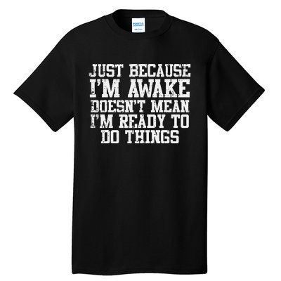 Just Because Im Awake Funny Saying Mom Tall T-Shirt