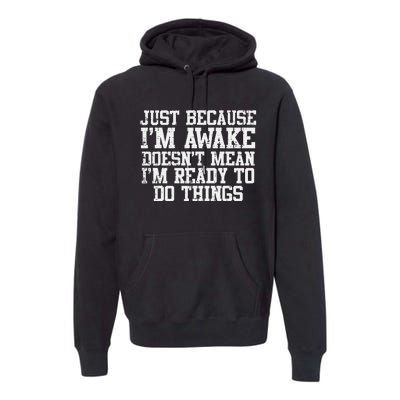 Just Because Im Awake Funny Saying Mom Premium Hoodie