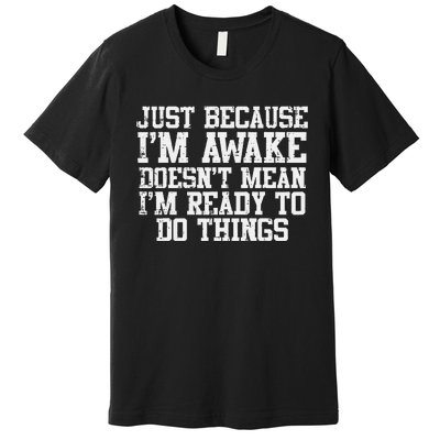 Just Because Im Awake Funny Saying Mom Premium T-Shirt