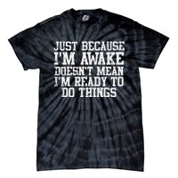 Just Because Im Awake Funny Saying Mom Tie-Dye T-Shirt