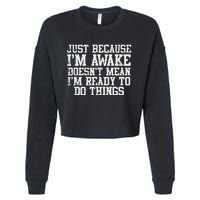 Just Because Im Awake Funny Saying Mom Cropped Pullover Crew