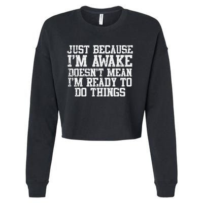 Just Because Im Awake Funny Saying Mom Cropped Pullover Crew