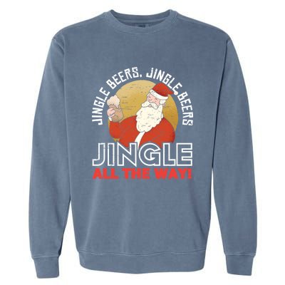 Jingle Beers Jingle All The Way Christmas Alcohol Gift Garment-Dyed Sweatshirt