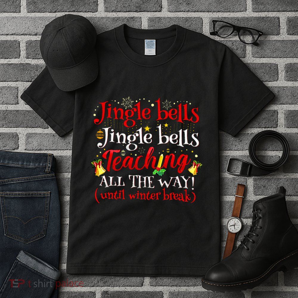 Jingle Bells Jingle Bells Teaching All The Way Xmas Teacher Tall T-Shirt