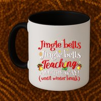Jingle Bells Jingle Bells Teaching All The Way Xmas Teacher Mug