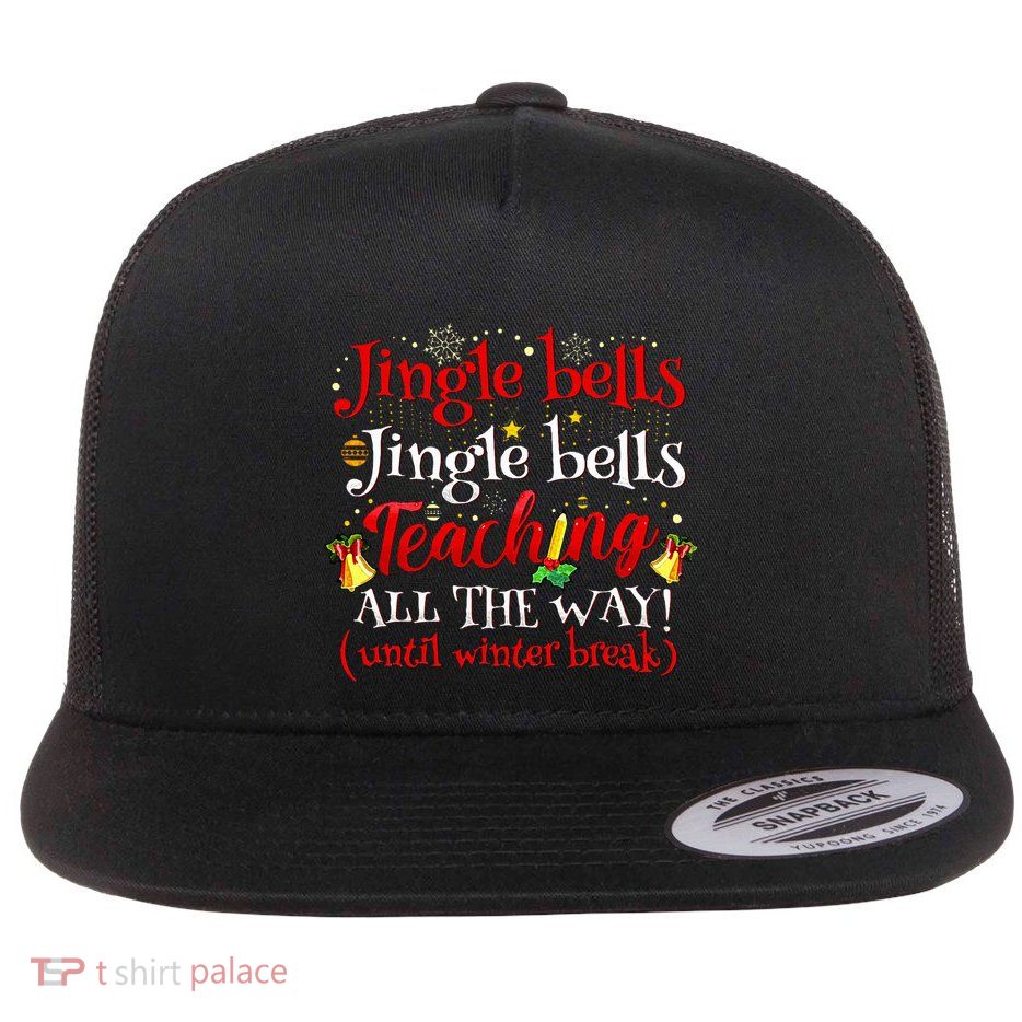 Jingle Bells Jingle Bells Teaching All The Way Xmas Teacher Flatbill Hat