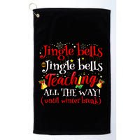 Jingle Bells Jingle Bells Teaching All The Way Xmas Teacher Golf Towel