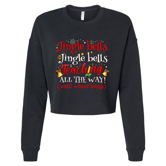Jingle Bells Jingle Bells Teaching All The Way Xmas Teacher Cropped Pullover Crew
