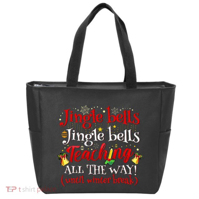 Jingle Bells Jingle Bells Teaching All The Way Xmas Teacher Zip Tote Bag