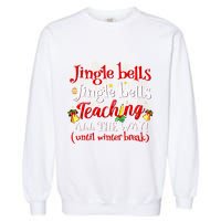Jingle Bells Jingle Bells Teaching All The Way Xmas Teacher Garment-Dyed Sweatshirt